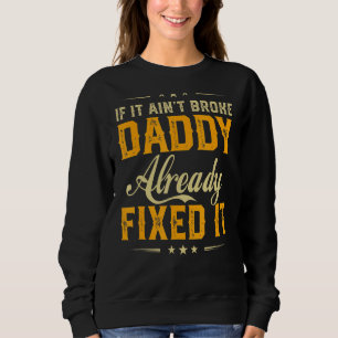 If It Aint Broken Daddy Already Fix It Father Day Sweatshirt