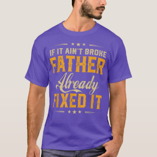 If It Aint Broken Father Already Fi It Funny Fathe T-Shirt