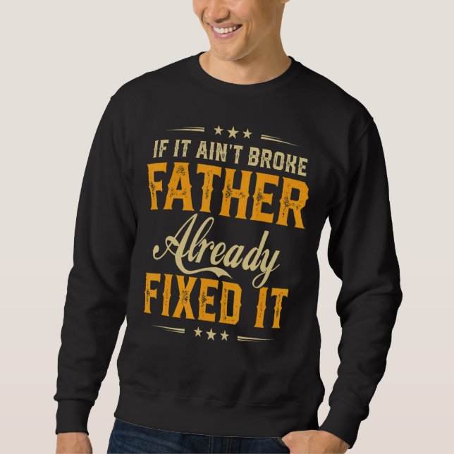 If It Aint Broken Father Already Fix It  Father Da Sweatshirt (Front)