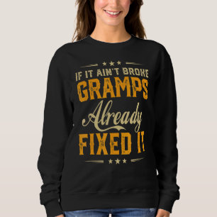 If It Aint Broken Gramps Already Fix It Father Da Sweatshirt