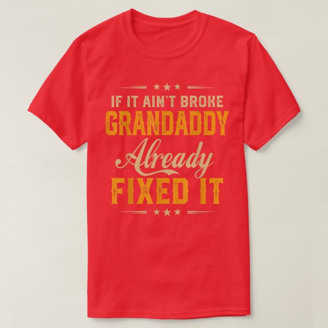 If It Aint Broken Grandaddy Already Fi It Funny Fa T-Shirt (Design Front)