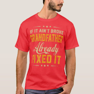 If It Aint Broken Grandfather Already Fi It Funny  T-Shirt