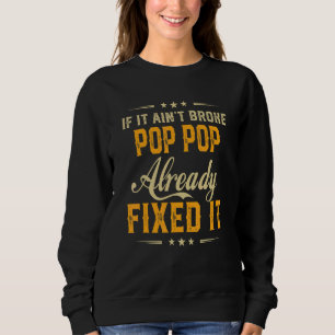 If It Aint Broken Pop Pop Already Fix It  Father D Sweatshirt