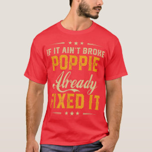 If It Aint Broken Poppie Already Fi It Funny Fathe T-Shirt