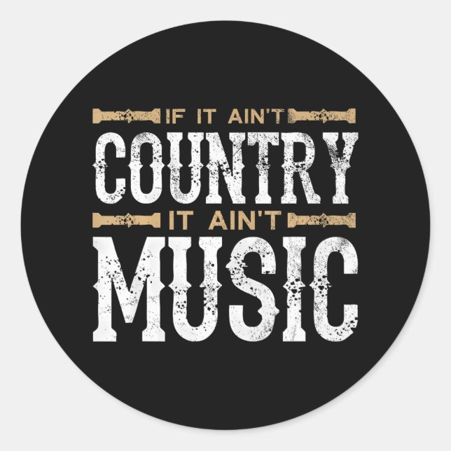 If It Ain't Country It Ain't Music Country Music Classic Round Sticker (Front)
