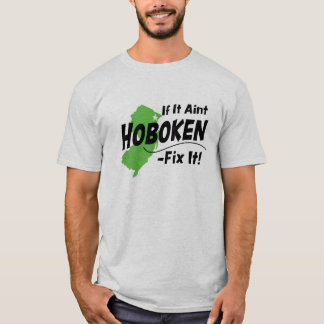 If It Ain't Hoboken - Fix It! T-Shirt