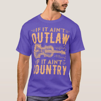 If It Aint Outlaw It Aint Country Country Music  T-Shirt