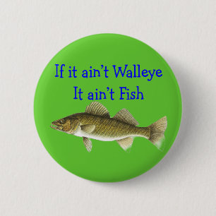 if it aint walleye aint fish 6 cm round badge