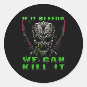 If It Bleeds We Can Kill It (on Back)  Classic Round Sticker