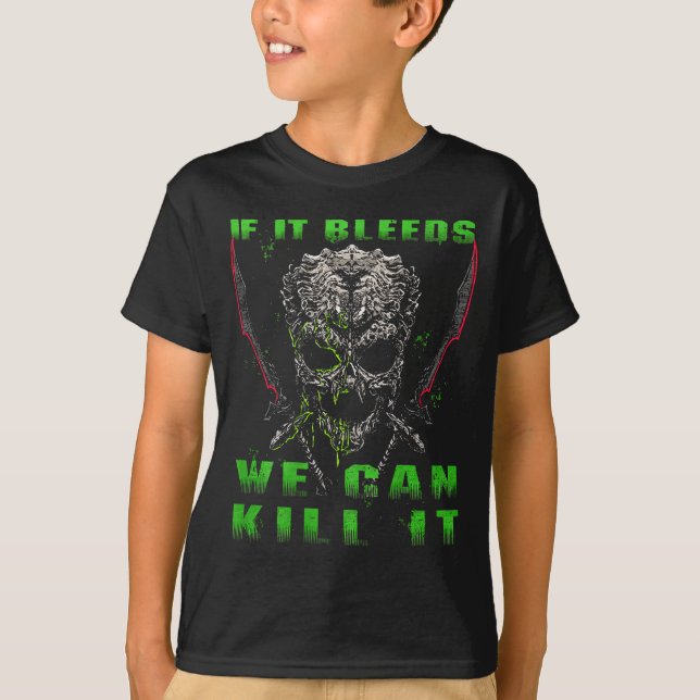 If It Bleeds We Can Kill It (on Back)  T-Shirt (Front)