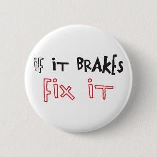 IF IT BRAKES FIX IT BADGE
