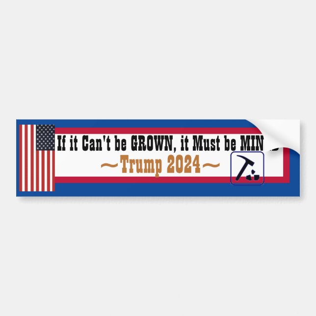 If it Can't be Grown it must BE mined Bumper Sticker (Front)