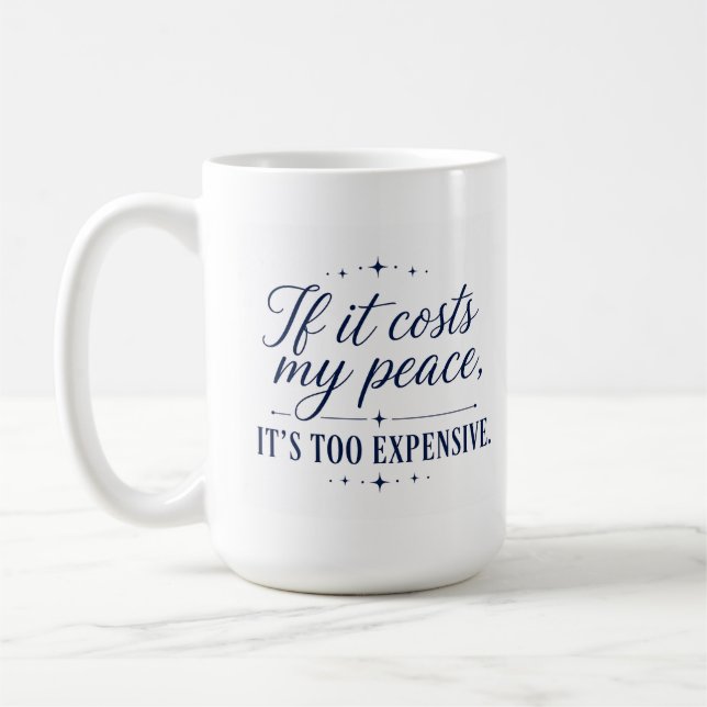 If It Costs My Peace It’s Too Expensive Mug (Left)