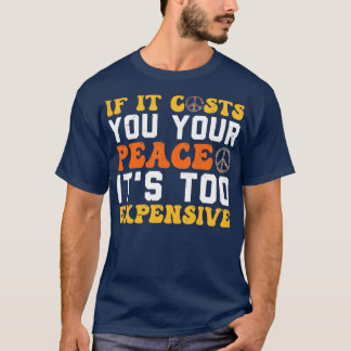 If It Costs You Your Peace Its Too Expensive Empow T-Shirt