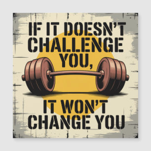 If It Doesn't Challenge You, It Won't Change You