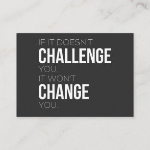 If It Doesn't Challenge You, It Won't Change You Business Card