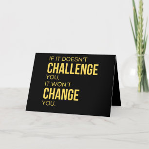 If It Doesn't Challenge You, It Won't Change You Card