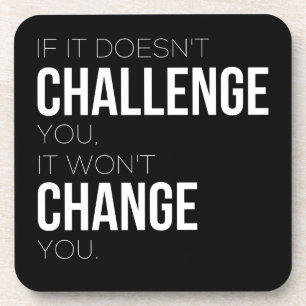 If It Doesn't Challenge You, It Won't Change You Coaster