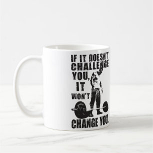 If It Doesn't Challenge You, It Won't Change You Coffee Mug