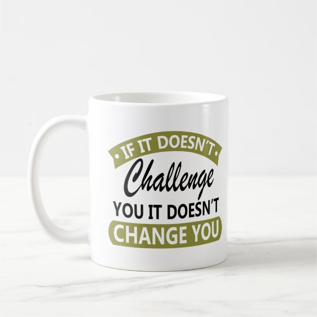 If It Doesn't Challenge You It Won't Change You Coffee Mug (Left)