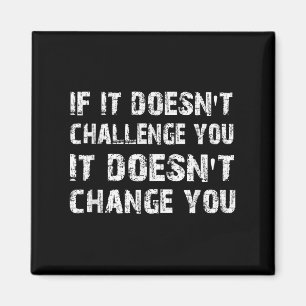 If It Doesn't Challenge You It Won't Change You Gy Magnet
