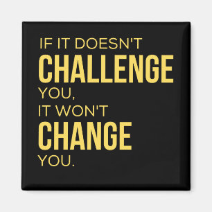 If It Doesn't Challenge You, It Won't Change You Magnet