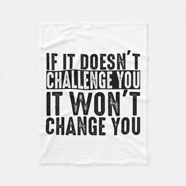 If It Doesn't Challenge You It Won't Change You Mo Fleece Blanket (Front)