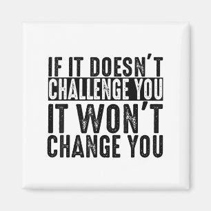 If It Doesn't Challenge You It Won't Change You Mo Magnet
