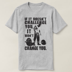 If It Doesn't Challenge You, It Won't Change You T-Shirt