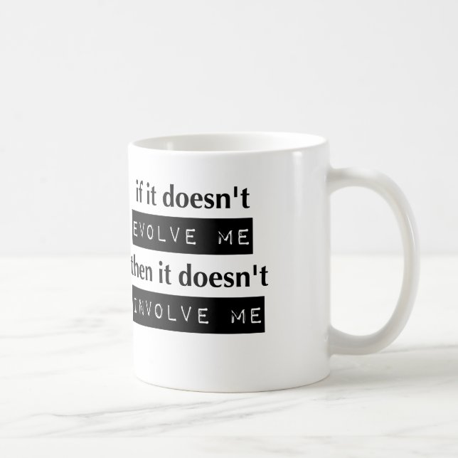 If It Doesn't Evolve Me, It Doesn't Involve Me Coffee Mug (Right)