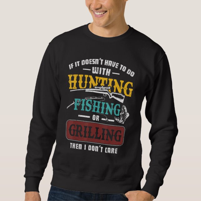 If It Doesn't Have To Do Hunting Fishing Or Grilli Sweatshirt (Front)