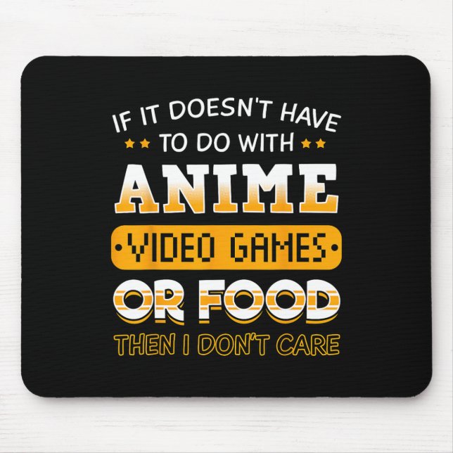If It Doesn't Have To Do With Anime Video Game Or  Mouse Pad (Front)