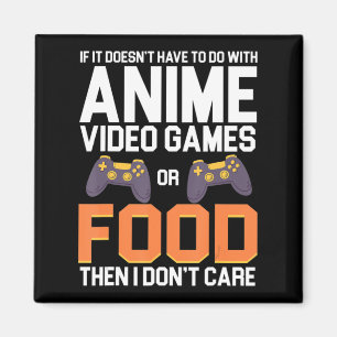 If It Doesn't Have To Do With Anime Video Games or Magnet