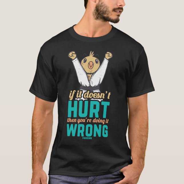 IF IT Doesn'T Hurt Then You Are Doing It Wrong T-Shirt (Front)
