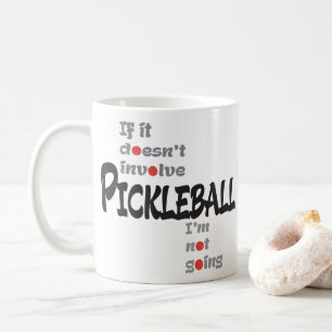 IF IT DOESN'T INVOLVE PICKLEBALL COFFEE MUG