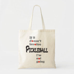 IF IT DOESN'T INVOLVE PICKLEBALL TOTE BAG