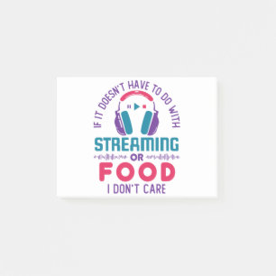 If It Doesn't Involve Streaming or Food Don't Care Post-it Notes