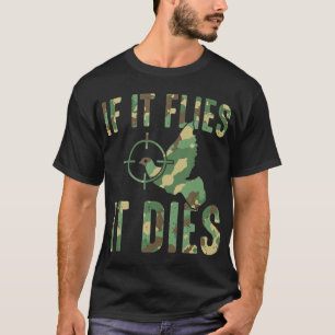 If It Flies It Dies Camouflage Dove Hunting Dove H T-Shirt
