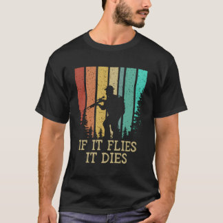 If It Flies It Dies Cast Around Hunting Sayings T-Shirt