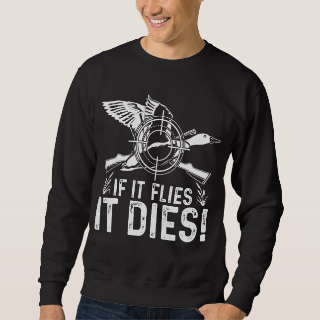 If It Flies It Dies  Duck Hunting  Costume Sweatshirt (Front)