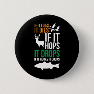 If It Flies It Dies If It Hops It Drops If It Hook 6 Cm Round Badge
