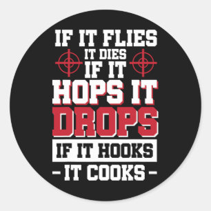 If It Flies It Dies If It Hops It Drops If It Hook Classic Round Sticker