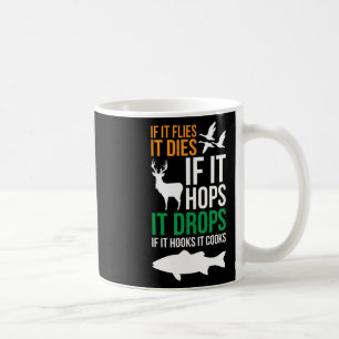 If It Flies It Dies If It Hops It Drops If It Hook Coffee Mug