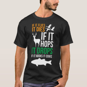 If It Flies It Dies If It Hops It Drops If It Hook T-Shirt