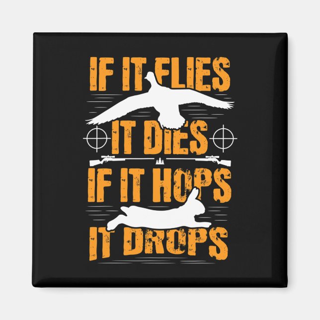 If It Flies It Dies If It Hops It Drops - Rabbit H Magnet (Front)
