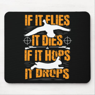 If It Flies It Dies If It Hops It Drops - Rabbit H Mouse Pad
