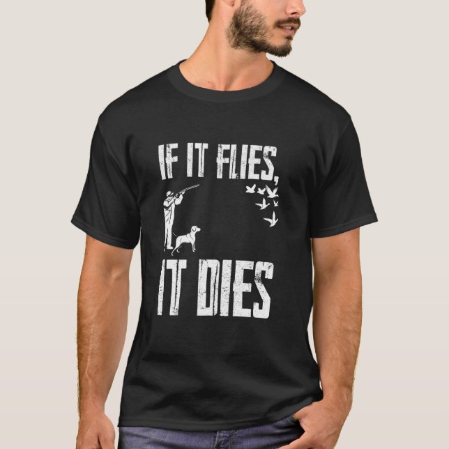 If It Flies It Dies T-Shirt (Front)