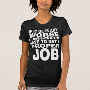 If it Gets any Worse T-Shirt