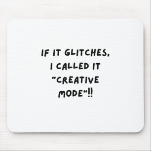 If It Glitches, I Call It " Creative Mode"...  Mouse Pad