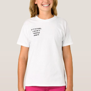 If It Glitches, I Call It "Creative Mode"...  T-Shirt